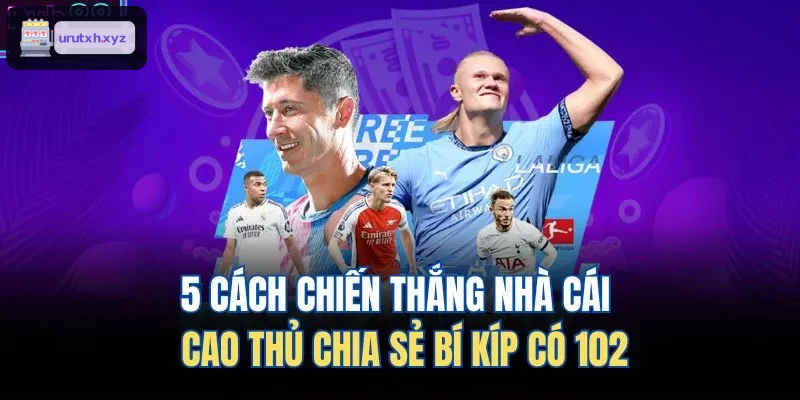 5 cách đánh bại nhà cái chi tiết từ chuyên gia