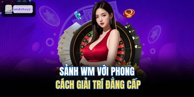 Sảnh WM với phong cách giải trí đẳng cấp