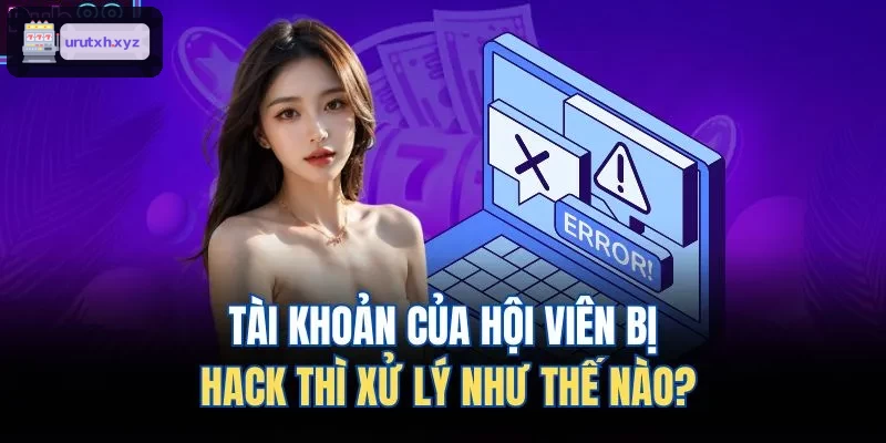 Xử lý khi tài khoản hội viên bị xâm nhập trái phép
